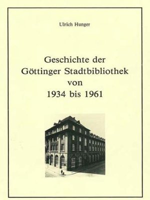cover image of Geschichte der Göttinger Stadtbibliothek von 1934 bis 1961